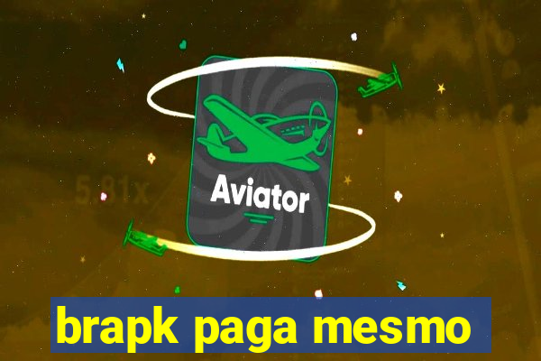 brapk paga mesmo